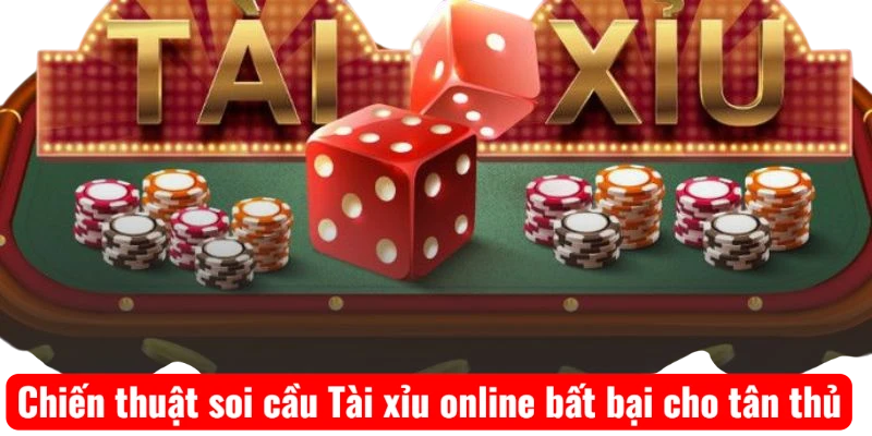 Chiến thuật soi cầu Tài xỉu online bất bại cho tân thủ