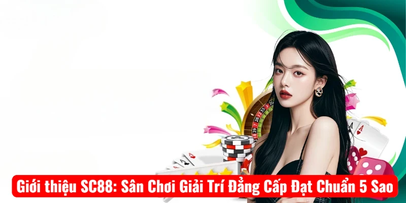 Giới thiệu SC88: Sân Chơi Giải Trí Đẳng Cấp Đạt Chuẩn 5 Sao