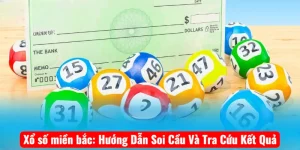 Xổ số miền bắc: Hướng Dẫn Soi Cầu Và Tra Cứu Kết Quả